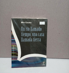 Un río llamado tiempo, una casa llamada tierra - Mia Couto