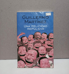 Una felicidad repulsiva - Guillermo Martínez