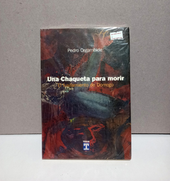 Una chaqueta para morir - El fusilamiento de Dorrego - Pedro Orgambide