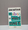 Los dedos de Walt Disney - Juan Sasturain