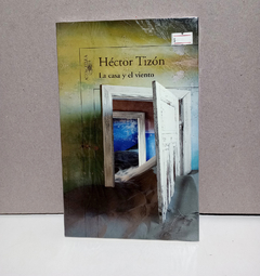 La casa y el viento - Héctor Tizón