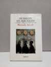 Eichmann en Jerusalén - Un estudio sobre la banalidad del mal - Hannah Arendt