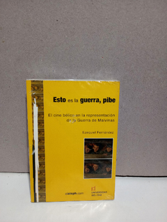 Esto es la guerra, pibe - El cine bélico en la representación de la guerra de malvinas - Ezequiel Fernández