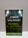 Fútbol: El juego infinito - Jorge Valdano