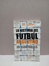 La historia del futbol Argentino en 1500 frases