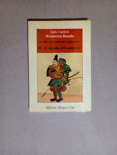 Cuentos y tradiciones japoneses - iv El mundo del samurai - Luis Caeiro