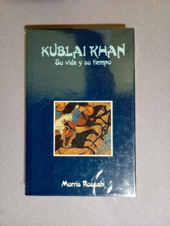 Kublai Khan - Su vida y su tiempo - Morris Rossabi