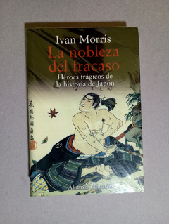 La nobleza del fracaso - Ivan Morris - H?roes tr?gicos de la historia de Japon