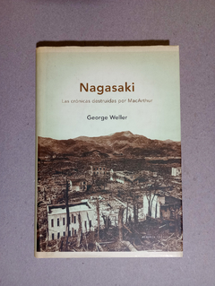 Nagasaki - Las cr?nicas destruidas por MacArthur - George Weller