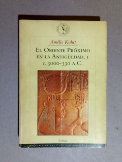 El oriente Pr?ximo en la antig?edad - Parte II- 3000-330 A.C. - Am?lie Kuhrt