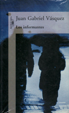 Los informantes - Juan Gabril Vásquez