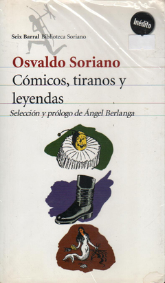 Cómicos, tiranos y leyendas - Osvaldo Soriano - Seix Barral