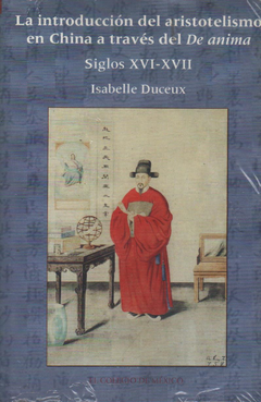 La introducci?n del aristotelismo en China a trav?s del De anima - Siglos XVI-XVII - Isabelle Duceux