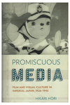 Promiscuous Media - Film and visual culture in imperial japan, 1926-1945