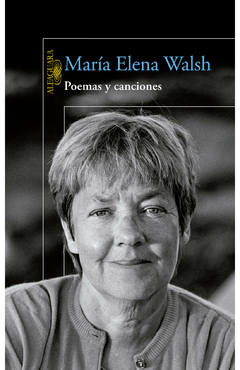 Poemas y canciones María Elena Walsh · ALFAGUARA