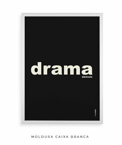 Quadro Decorativo Drama demais preto - Posterity