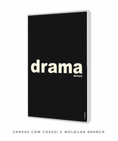 Quadro Decorativo Drama demais preto