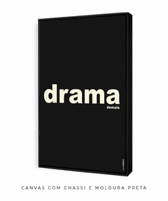 Quadro Decorativo Drama demais preto