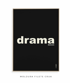 Quadro Decorativo Drama demais preto