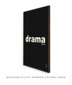 Quadro Decorativo Drama demais preto na internet