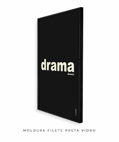 Quadro Decorativo Drama demais preto