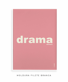 Quadro Decorativo Drama demais rosa na internet