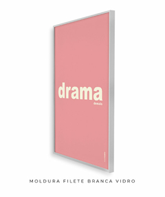 Quadro Decorativo Drama demais rosa na internet