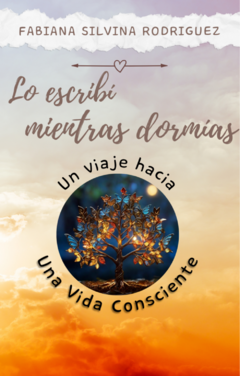 Libro Lo escribí mientras dormías. Un Viaje hacia una Vida Consciente - Libro Digital en internet