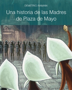 Una historia de las Madres de Plaza de Mayo