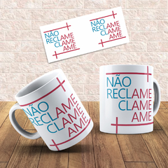 Caneca de Porcelana Não Reclame Ore