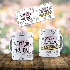 Caneca Dia das Mães - A Mãe Tá On