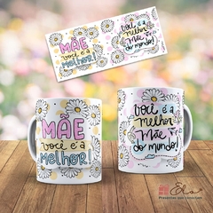 Caneca Dia das Mães - Você é a Melhor Mãe do Mundo