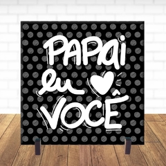 Quadro Azulejo De Presente – Dia dos Pais - Papai Eu Amo Você