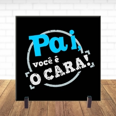 Quadro Azulejo De Presente – Dia dos Pais - Pai Você é O Cara!