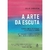 A Arte Da Escuta Julia Cameron Editora Sextante