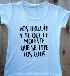 Remera de mujer con frase vos brillá y al que le moleste que se tape los ojos - comprar online