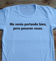 Remera unisex Me venia portando bien pero pasaron cosas en internet