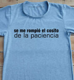 Remera unisex frase Se me rompió el cosito de la paciencia - comprar online