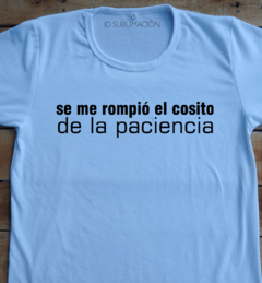 Remera unisex frase Se me rompió el cosito de la paciencia