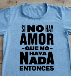 Remera unisex frase Si no hay amor que no haya nada en internet