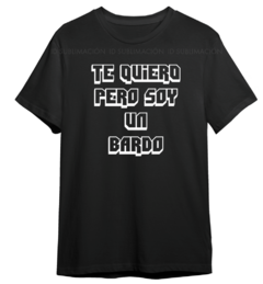 Remera unisex negra te quiero pero soy un bardo