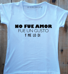 Remera de mujer con frase No fue amor fue un gusto y me lo dí - comprar online