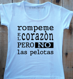 Remera de mujer con frase Rompeme el corazón pero no las pelotas - comprar online