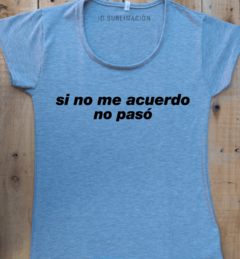 Remera de mujer con frase si no me acuerdo no pasó