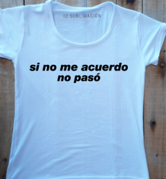 Remera de mujer con frase si no me acuerdo no pasó - comprar online