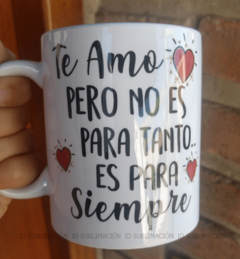 Taza te amo pero no es para tanto - comprar online