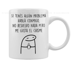 Taza si tenes algun problema flork