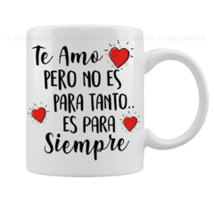 Taza te amo pero no es para tanto