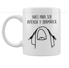 Taza Nací para ser intensa y dramática