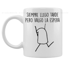 Taza siempre llego tarde pero valgo la espera